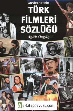 Agah Özgüç - Ansiklopedik Türk Filmleri Sözlüğü - Horizon Yayınları kiabı indir
