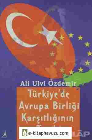 Ali Ulvi Özdemir - Türkiye'de Avrupa Birliği Karşıtlığının Tarihi