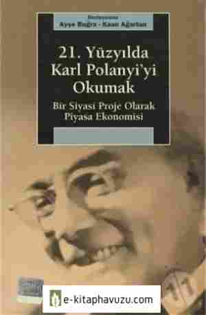 Ayşe Buğra - Kaan Ağartan - 21. Yüzyılda Karl Polanyi&39;yi Okumak - İletişim Yayınları