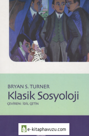 Bryan S. Turner - Klasik Sosyoloji - İletişim Yayınları kiabı indir