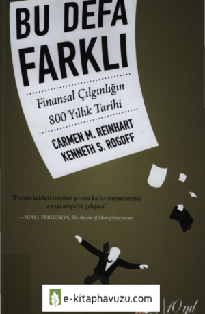 Carmen Reinhart - Kenneth Rogoff - Bu Defa Farklı Finansal Çılgınlığın 800 Yıllık Tarihi - Cnbc Yayınları