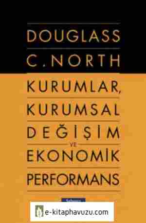 Douglass C. North - Kurumlar Kurumsal Değişim Ve Ekonomik Performans