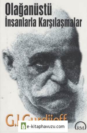 G. İ. Gurdjieff - Olağanüstü İnsanlarla Karşılaşmalar - Bilyay Vakfı Yayınları kiabı indir