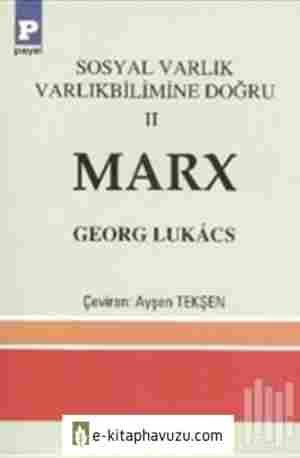 Georg Lukacs - Sosyal Varlık Varlıkbilimine Doğru Iı Marks - Payel Yayınları kiabı indir
