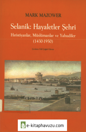 Mark Mazower - Selanik- Hayaletler Şehri (1430 - 1950) kiabı indir