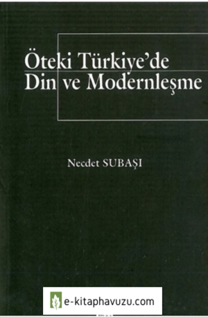 Necdet Subaşı - Öteki Türkiye’De Din Ve Modernleşme kitabı indir