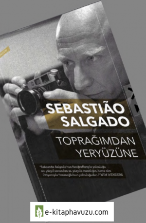 Sebastiao Salgado - Toprağımdan Yeryüzüne