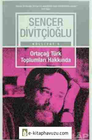 Sencer Divitçioğlu - Ortaçağ Türk Toplumları Hakkında kitabı indir