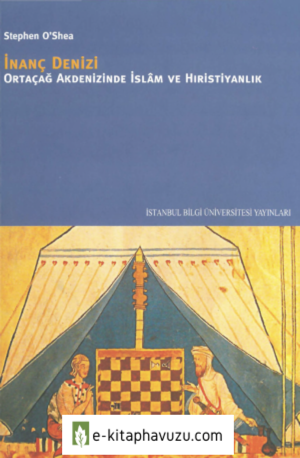 Stephan O'shea - İnanç Denizi Ortaçağ Akdenizinde İslam Ve Hıristiyanlık