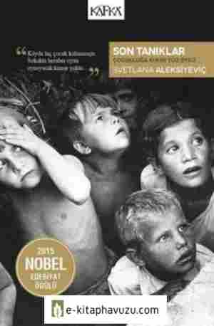 Svetlana Aleksiyeviç - Son Tanıklar Çocukluğa Aykırı Yüz Öykü