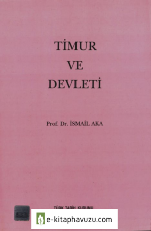 Timur Ve Devleti - İsmail Aka