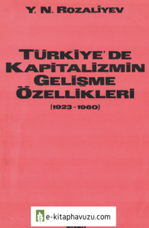 Y. N. Rozaliyev - Türkiye'de Kapitalizmin Gelişme Özellikleri kiabı indir
