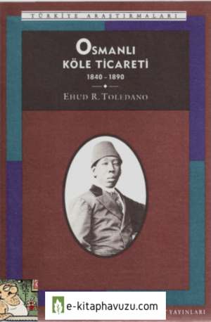 Ehud R. Toledano - Osmanlı Köle Ticareti (1840 - 1890) kitabı indir