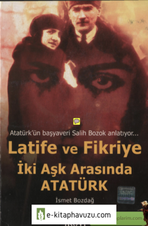 İsmet Bozdağ - Latife Ve Fikriye İki Aşk Arasında Atatürk kiabı indir