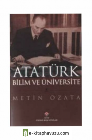 Metin Özata - Atatürk, Bilim Ve Üniversite kitabı indir