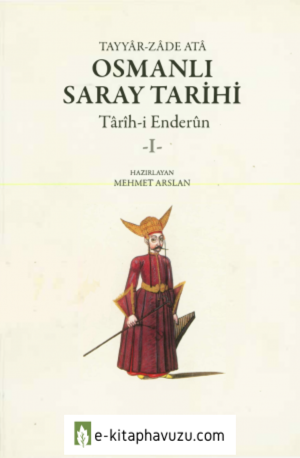 Tayyarzade Ata - Osmanlı Saray Tarihi Tarih-İ Enderun 1 Kitabevi Yayınları kiabı indir