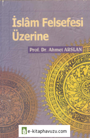 Ahmet Arslan - İslam Felsefesi Üzerine kiabı indir
