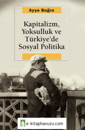 Ayşe Buğra - Kapitalizm Yoksulluk Ve Türkiye'de Sosyal Politika