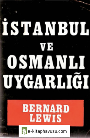Bernard Lewis - İstanbul Ve Osmanlı Uygarlığı - Varlık Yayınları kiabı indir