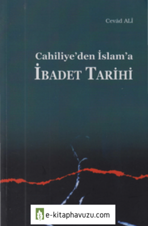 Cevâd Alî - Cahiliye'den İslam'a İbadet Tarihi