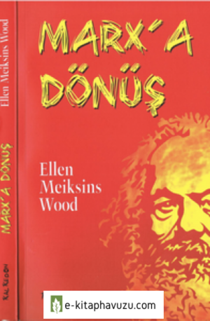 Ellen Meiksins Wood - Marks'a Dönüş - Kalkedon Yayınları