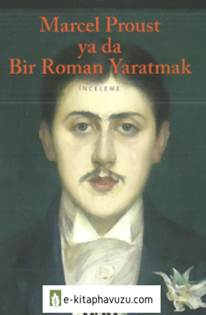 Marcel Proust Ya Da Bir Roman Yaratmak - Mehmet Rifat