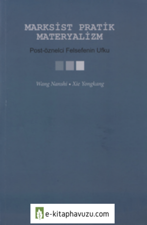 Wang Nanshi - Xie Yongkang - Marksist Pratik Materyalizm Post-Öznelci Felsefenin Ufku - Kalkedon Yayınları