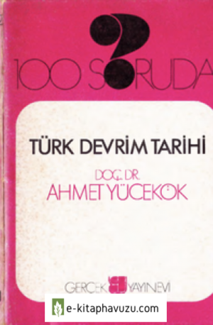 100 Soruda - Türk Devrim Tarihi - Ahmet Yücekök