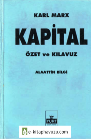Alaattin Bilgi - Karl Marks Kapital Özet Ve Kılavuz - Yurt Yayınları