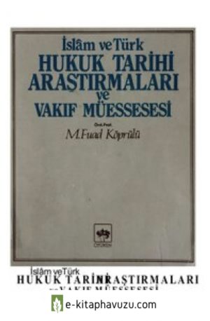 Fuad Köprülü- İslam Ve Türk Hukuk Tarihi Araştırmaları Ve Vakıf Müessesesi