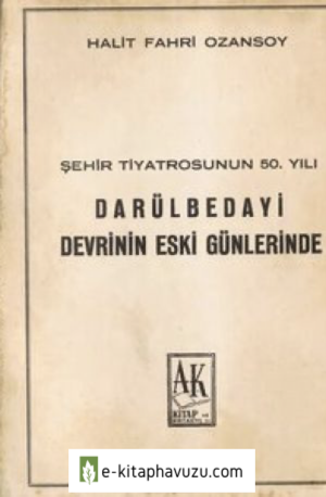 Halit Fahri Ozansoy - Darülbedayi Devrinin Eski Günlerinde - Ak.kit.1964