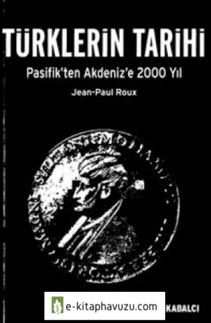 Jean Paul Roux - Pasifikten Akdenize Türklerin Tarihi kitabı indir