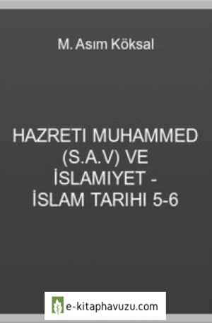 M. Asım Köksal - Hazreti Muhammed (S.a.v) Ve İslamiyet - İslam Tarihi 5-6 (1) kiabı indir