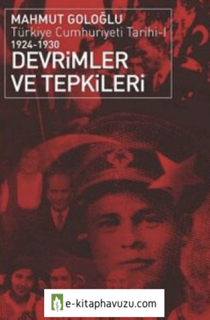 Mahmut Goloğlu - Türkiye Cumhuriyeti Tarihi 1 - Devrimler Ve Tepkileri kiabı indir