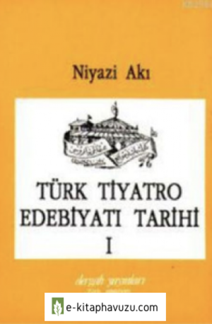 Niyazi Akı - Türk Tiyatro Edebiyatı Tarihi 1