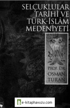 Osman Turan - Selçuklular-Tarihi Ve Türk İslam Medeniyeti