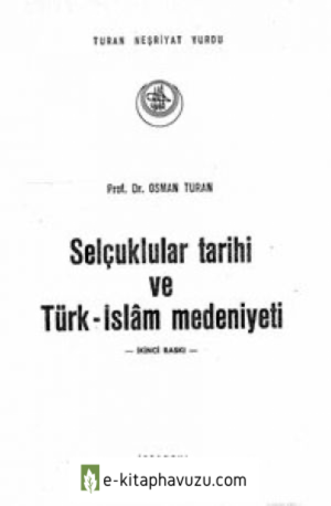 Osman Turan - Selçuklular Tarihi Ve Türk-İslam Medeniyeti