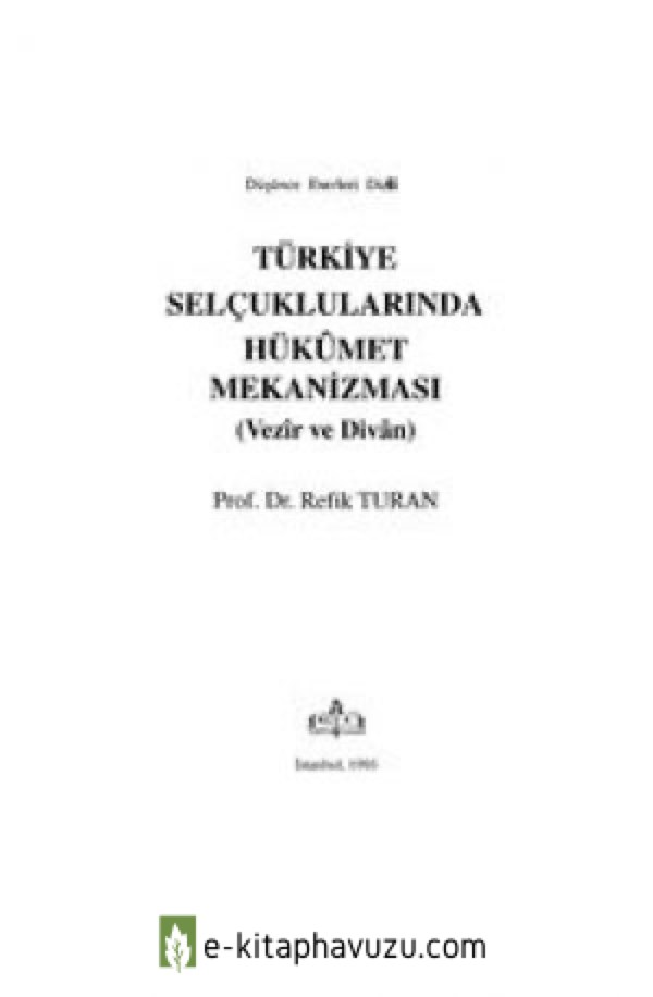 Refik Turan - Türkiye Selçuklularında Hükûmet Mekanizması (Vezîr Ve Dîvan)