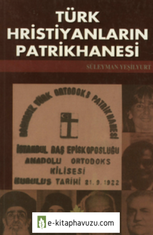 Süleyman Yeşilyurt - Türk Hıristiyanların Patrikhanesi