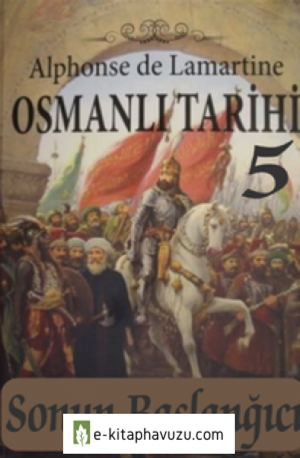 Türkiye Tarihi 5 Sonun Başlanğıcı - Alphonse De Lamartine