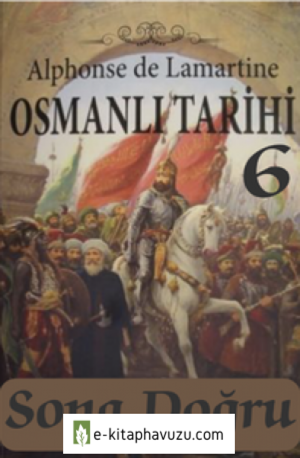 Türkiye Tarihi 6 Sona Doğru - Alphonse De Lamartine