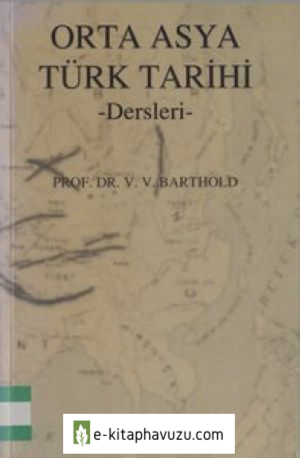 V. V. Barthold - Orta Asya Türk Tarihi (Dersleri) - Çağlar Yayınları, 1. Basım, 2004 kiabı indir