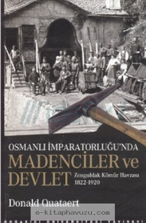 Donald Quataert - Osmanlı İmparatorluğu-Nda Madenciler Ve Devlet (1822-1920) kiabı indir