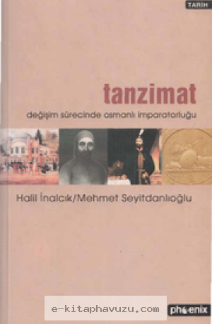 Halil İnalcık - Tanzimat (Değişim Sürecinde Osmanlı İmparatorluğu) kiabı indir