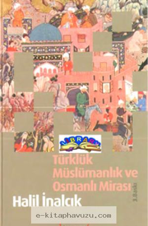 Halil İnalcık - Türklük Müslümanlık Ve Osmanlı Mirası kiabı indir