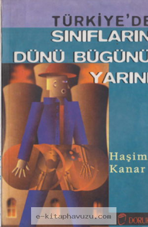 Haşim Kanar - Türkiye'de Sınıfların Dünü Bugünü Yarını - Doruk Yayınları