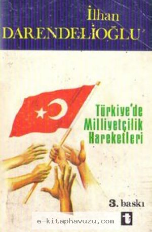 İlhan Darendelioglu - Turkiyede Milliyetcilik Hareketleri