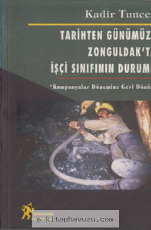 Kadir Tuncer - Tarihten Günümüze Zonguldak'ta İşçi Sınıfının Durumu - Göçebe Yayınları