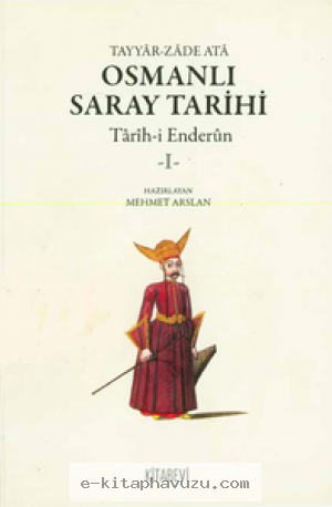 Tayyarzade Ata - Osmanlı Saray Tarihi Tarih-İ Enderun 1 Kitabevi Yayınları