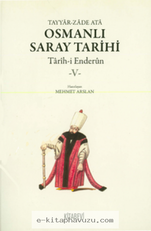 Tayyarzade Ata - Osmanlı Saray Tarihi Tarih-İ Enderun 5 Kitabevi Yayınları